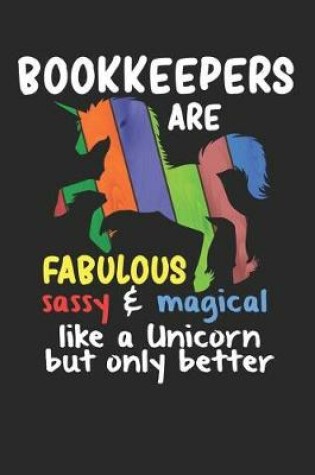 Cover of Bookkeepers Are Fabulous Sassy & Magical Like a Unicorn But Only Better