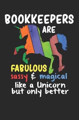 Book cover for Bookkeepers Are Fabulous Sassy & Magical Like a Unicorn But Only Better