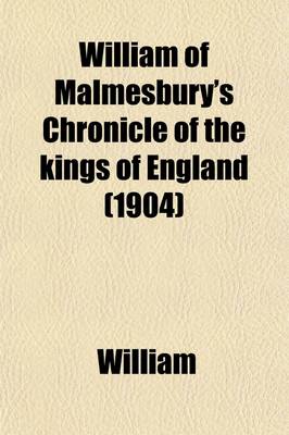 Book cover for William of Malmesbury's Chronicle of the Kings of England; From the Earliest Period to the Reign of King Stephen. with Notes and Illustrations