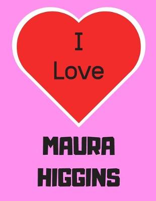 Book cover for I love MAURA HIGGINS
