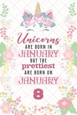 Book cover for Unicorns Are Born In January But The Prettiest Are Born On January 8