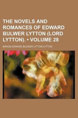 Cover of The Novels and Romances of Edward Bulwer Lytton (Lord Lytton). (Volume 28)