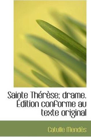 Cover of Sainte Therese; Drame. Edition Conforme Au Texte Original