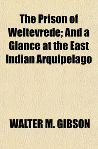 Cover of The Prison of Weltevrede; And a Glance at the East Indian Arquipelago