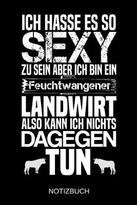 Book cover for Ich hasse es so sexy zu sein aber ich bin ein Feuchtwangener Landwirt also kann ich nichts dagegen tun