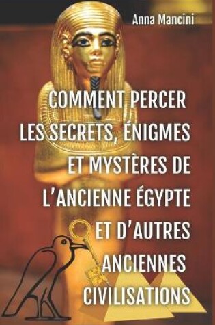 Cover of Comment percer les Secrets, Enigmes et Mysteres de l'Ancienne Egypte et d'autres anciennes civilisations