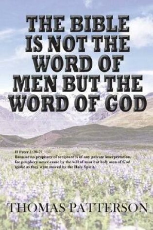 Cover of The Bible is Not the Word of Men but the Word of God