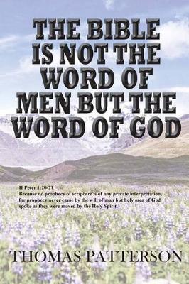 Book cover for The Bible is Not the Word of Men but the Word of God