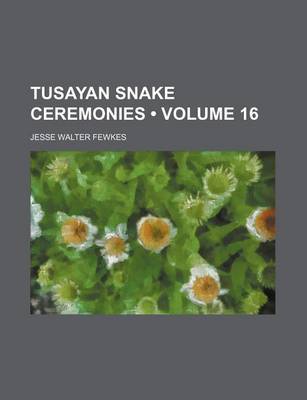 Book cover for Tusayan Snake Ceremonies (Volume 16)