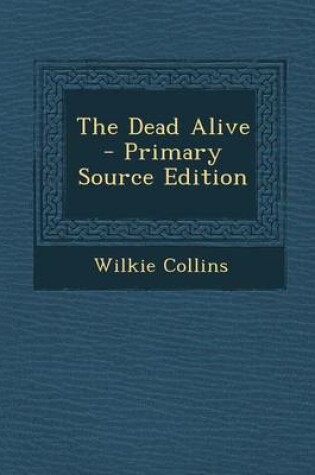 Cover of The Dead Alive - Primary Source Edition