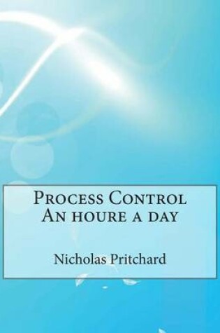 Cover of Process Control an Houre a Day