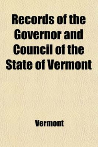 Cover of Records of the Governor and Council of the State of Vermont; Record of the Governor and Council, 1779-1782. Records of the Board of War Volume 2