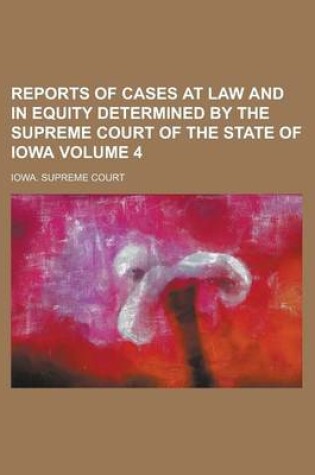 Cover of Reports of Cases at Law and in Equity Determined by the Supreme Court of the State of Iowa Volume 4