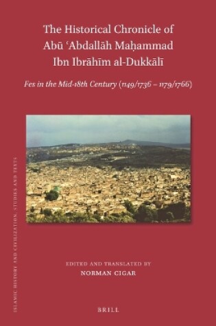 Cover of The Historical Chronicle of Abū cAbdallāh Maḥammad Ibn Ibrāhīm al-Dukkālī