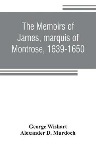 Cover of The memoirs of James, marquis of Montrose, 1639-1650