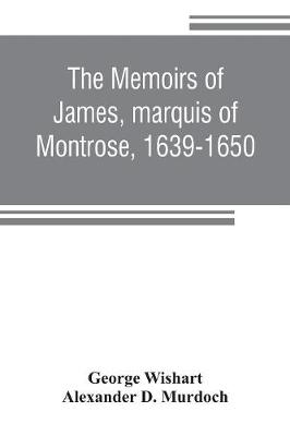 Book cover for The memoirs of James, marquis of Montrose, 1639-1650