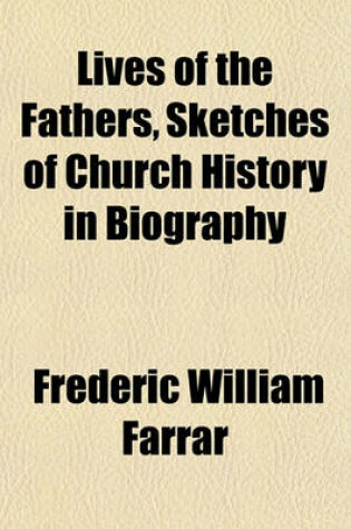 Cover of Lives of the Fathers, Sketches of Church History in Biography
