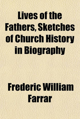 Book cover for Lives of the Fathers, Sketches of Church History in Biography
