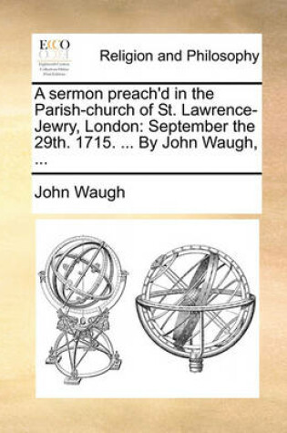 Cover of A Sermon Preach'd in the Parish-Church of St. Lawrence-Jewry, London