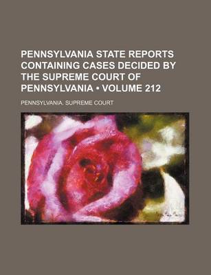 Book cover for Pennsylvania State Reports Containing Cases Decided by the Supreme Court of Pennsylvania (Volume 212 )