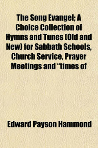 Cover of The Song Evangel; A Choice Collection of Hymns and Tunes (Old and New) for Sabbath Schools, Church Service, Prayer Meetings and "Times of