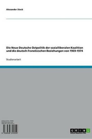 Cover of Die Neue Deutsche Ostpolitik Der Sozialliberalen Koalition Und Die Deutsch-Franzosischen Beziehungen Von 1969-1974