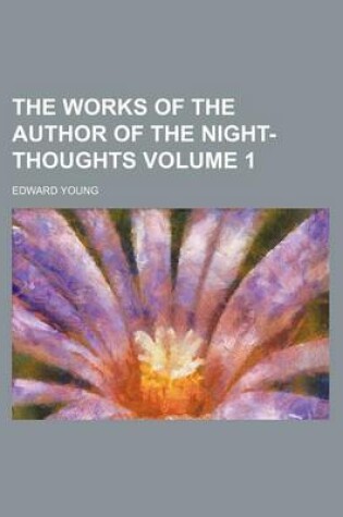 Cover of The Works of the Author of the Night-Thoughts Volume 1