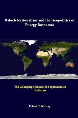 Book cover for Baloch Nationalism and the Geopolitics of Energy Resources: the Changing Context of Separatism in Pakistan