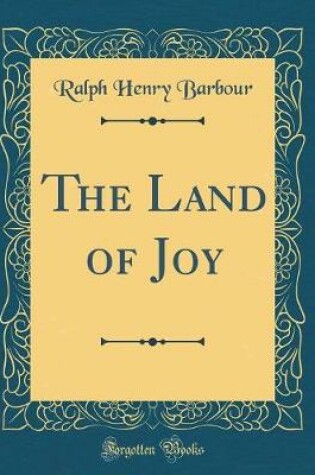 Cover of The Land of Joy (Classic Reprint)