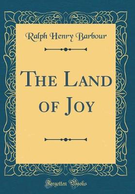 Book cover for The Land of Joy (Classic Reprint)