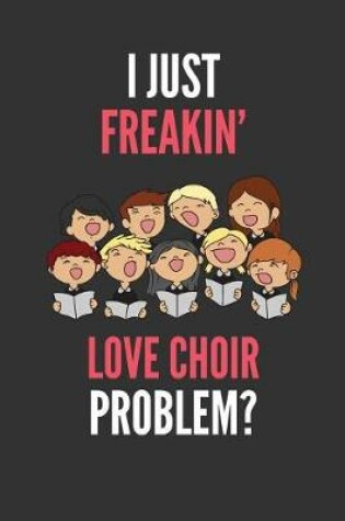 Cover of I Just Freakin' Love Choir