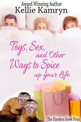 Cover of Toys, Sex and Other Ways to Spice Up Your Life