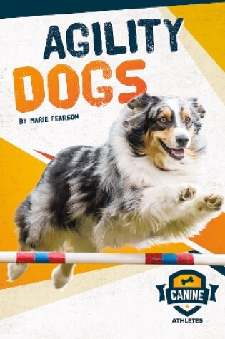 Cover of Canine Athletes: Agility Dogs