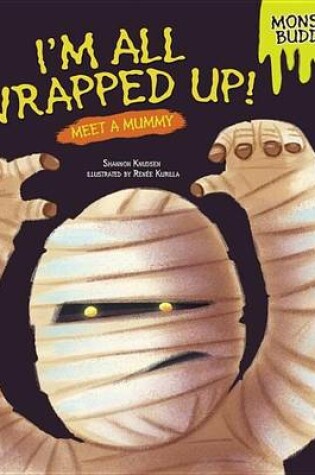 Cover of I'm All Wrapped Up!: Meet a Mummy