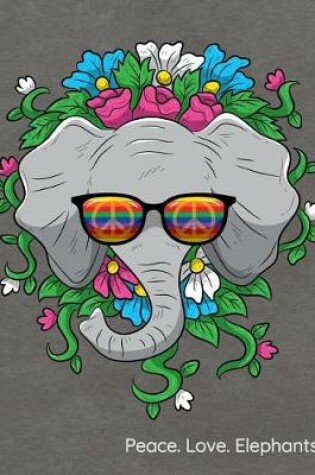 Cover of Peace. Love. Elephants.