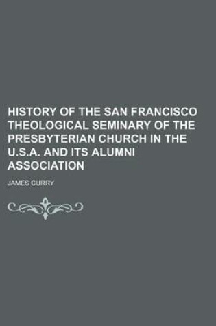 Cover of History of the San Francisco Theological Seminary of the Presbyterian Church in the U.S.A. and Its Alumni Association