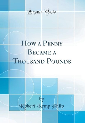 Book cover for How a Penny Became a Thousand Pounds (Classic Reprint)