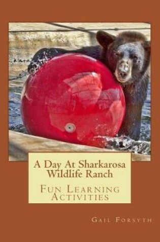 Cover of A Day at Sharkarosa Wildlife Ranch