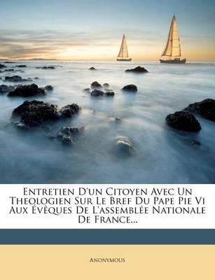 Book cover for Entretien d'Un Citoyen Avec Un Theologien Sur Le Bref Du Pape Pie VI Aux Eveques de l'Assemblee Nationale de France...