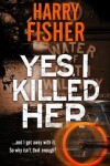 Book cover for Yes, I Killed Her