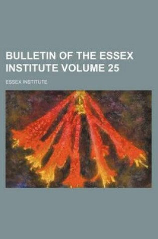 Cover of Bulletin of the Essex Institute Volume 25