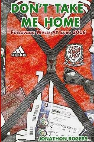 Cover of Don't Take Me Home - Following Wales At Euro 2016