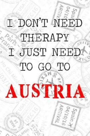 Cover of I Don't Need Therapy I Just Need To Go To Austria