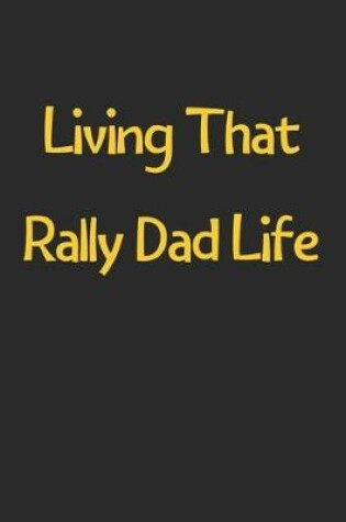 Cover of Living That Rally Dad Life