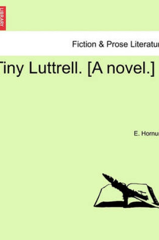 Cover of Tiny Luttrell. [A Novel.]