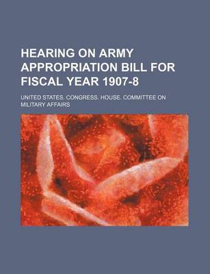 Book cover for Hearing on Army Appropriation Bill for Fiscal Year 1907-8