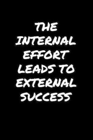 Cover of The Internal Effort Leads To External Success