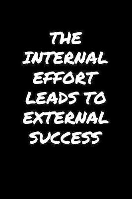 Book cover for The Internal Effort Leads To External Success