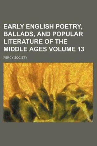 Cover of Early English Poetry, Ballads, and Popular Literature of the Middle Ages Volume 13