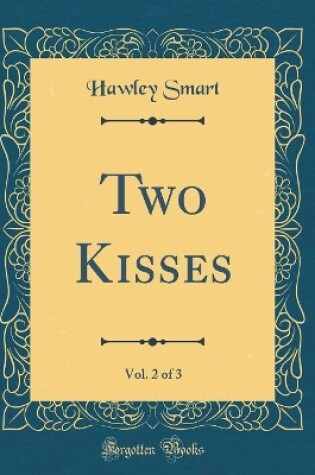 Cover of Two Kisses, Vol. 2 of 3 (Classic Reprint)